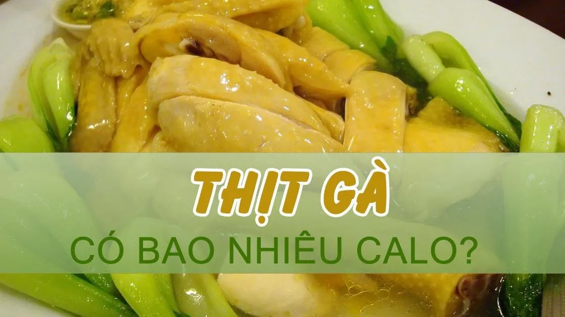 Thịt gà bao nhiêu calo? 7 lợi ích của thịt gà bạn nên biết