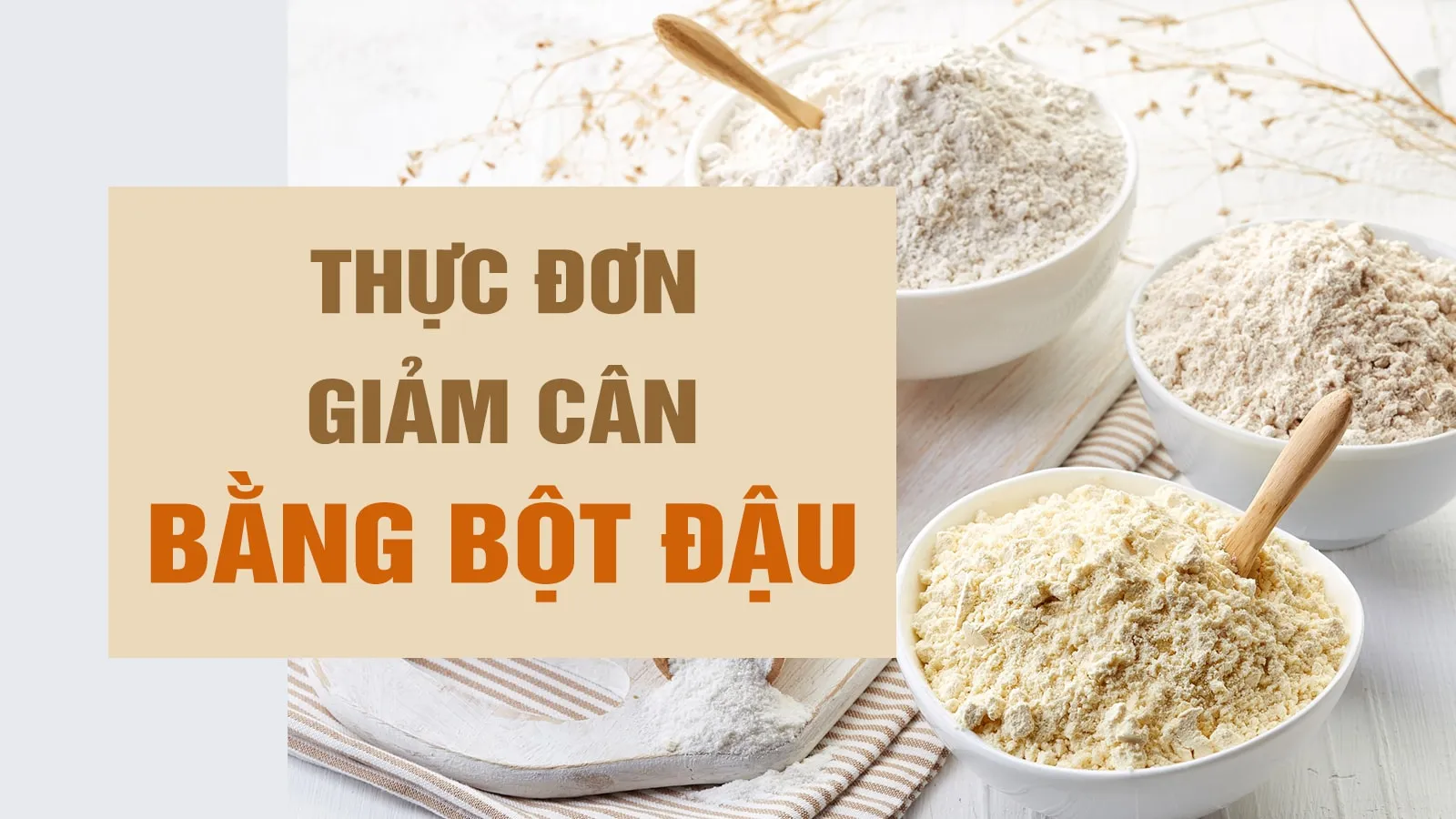 Bật mí cách giảm cân bằng bột đậu cho vóc dáng hoàn hảo