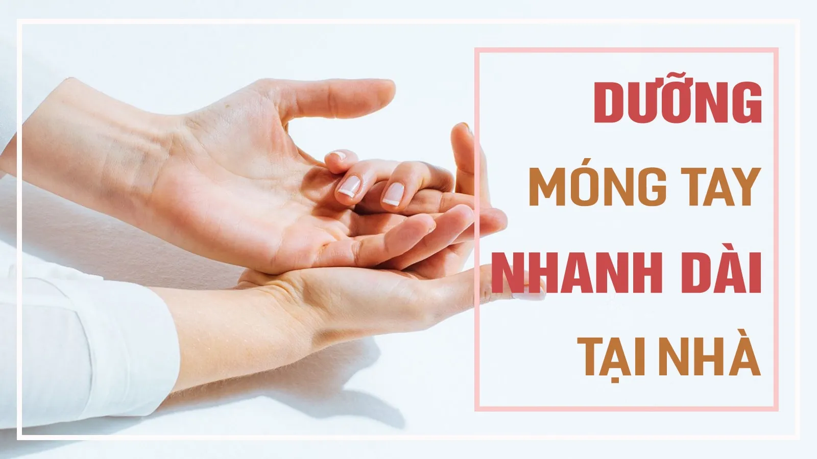 Cách dưỡng móng tay nhanh dài và khỏe đẹp tại nhà