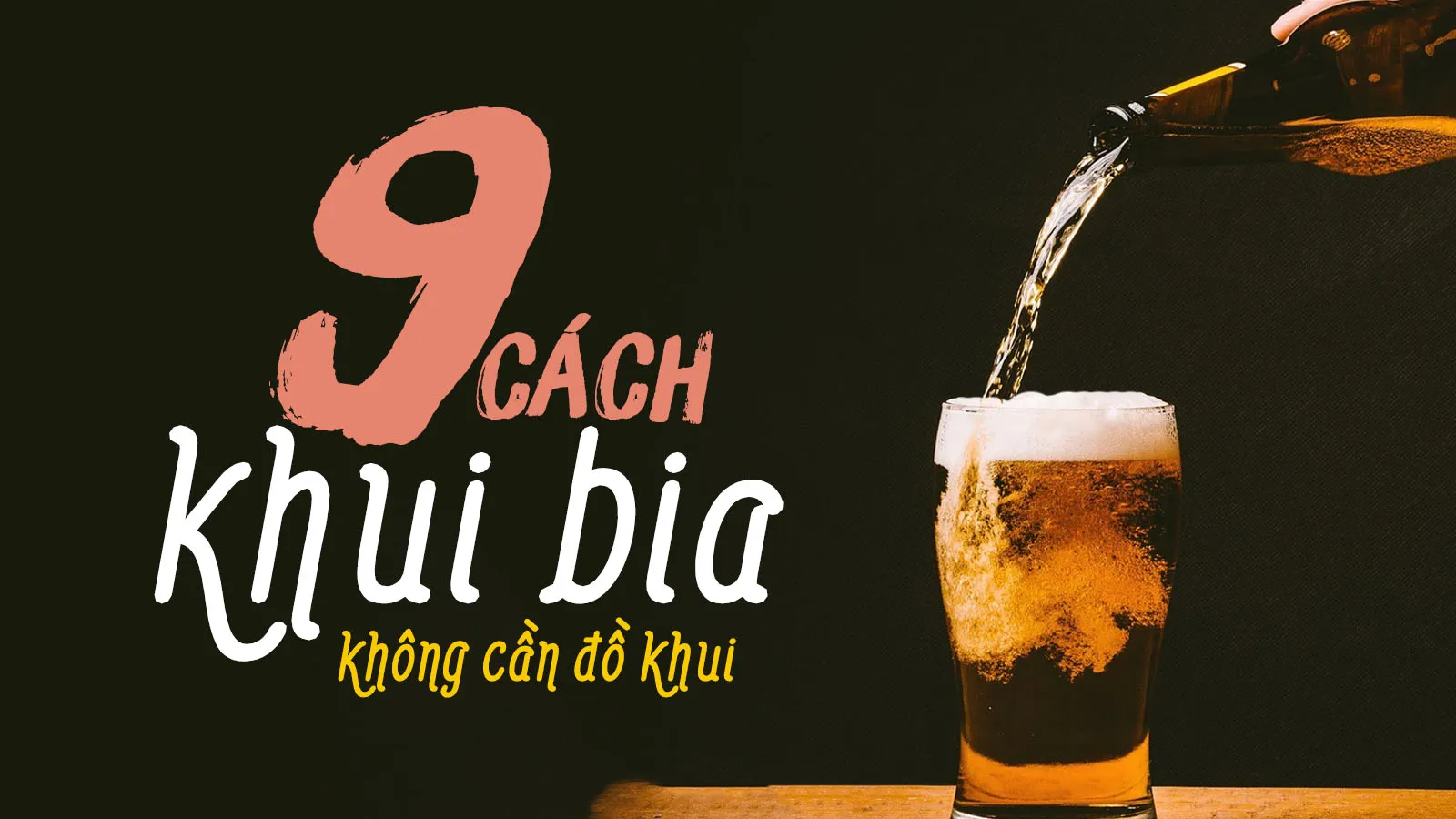 9 cách khui bia không cần đồ khui và 4 dụng cụ khui bia phổ biến nhất