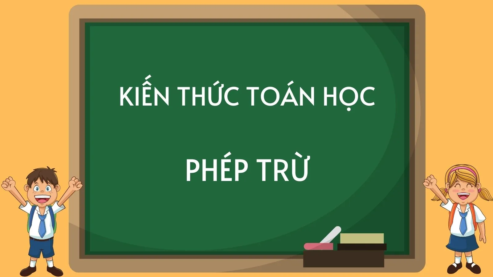 Lý thuyết và dạng bài tập Phép trừ hai số tự nhiên