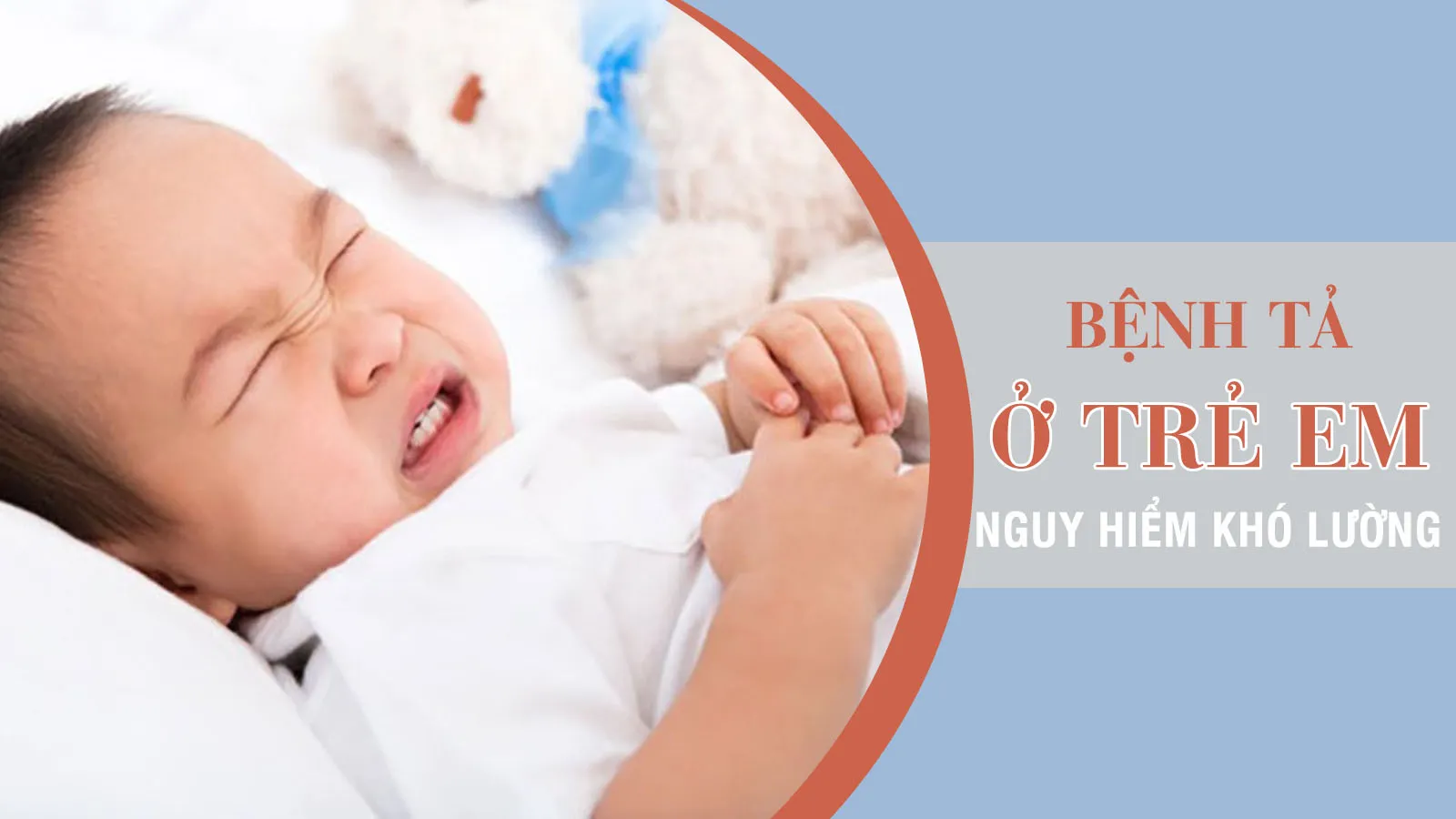 Bệnh tả ở trẻ em: nguyên nhân, triệu chứng và cách phòng ngừa