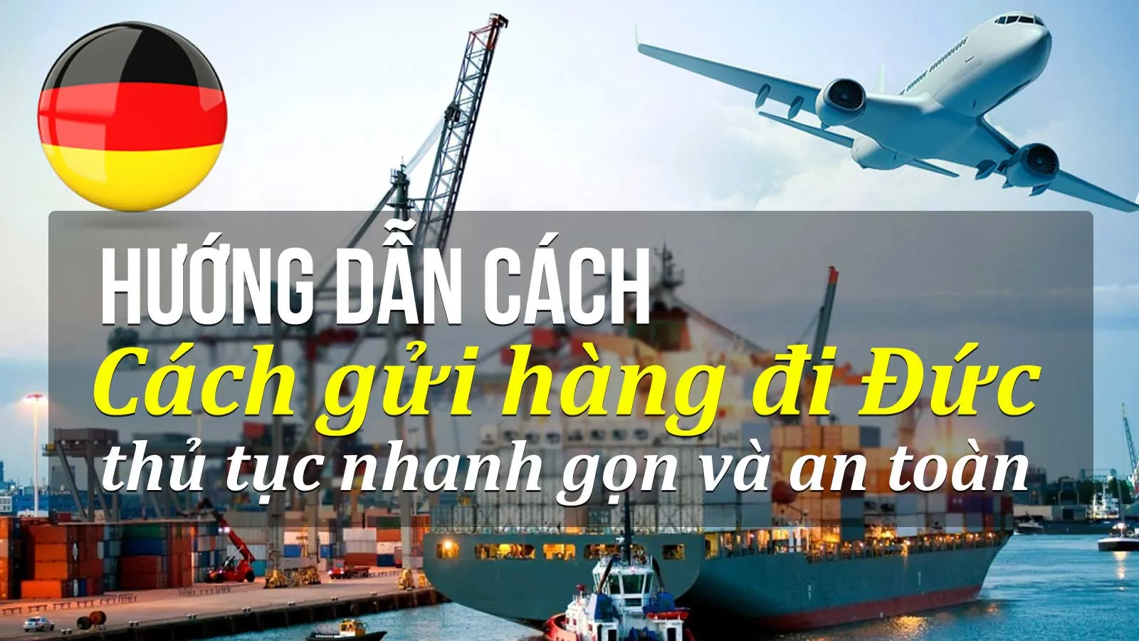 Hướng dẫn 2 cách gửi hàng đi Đức phổ biến nhất hiện nay