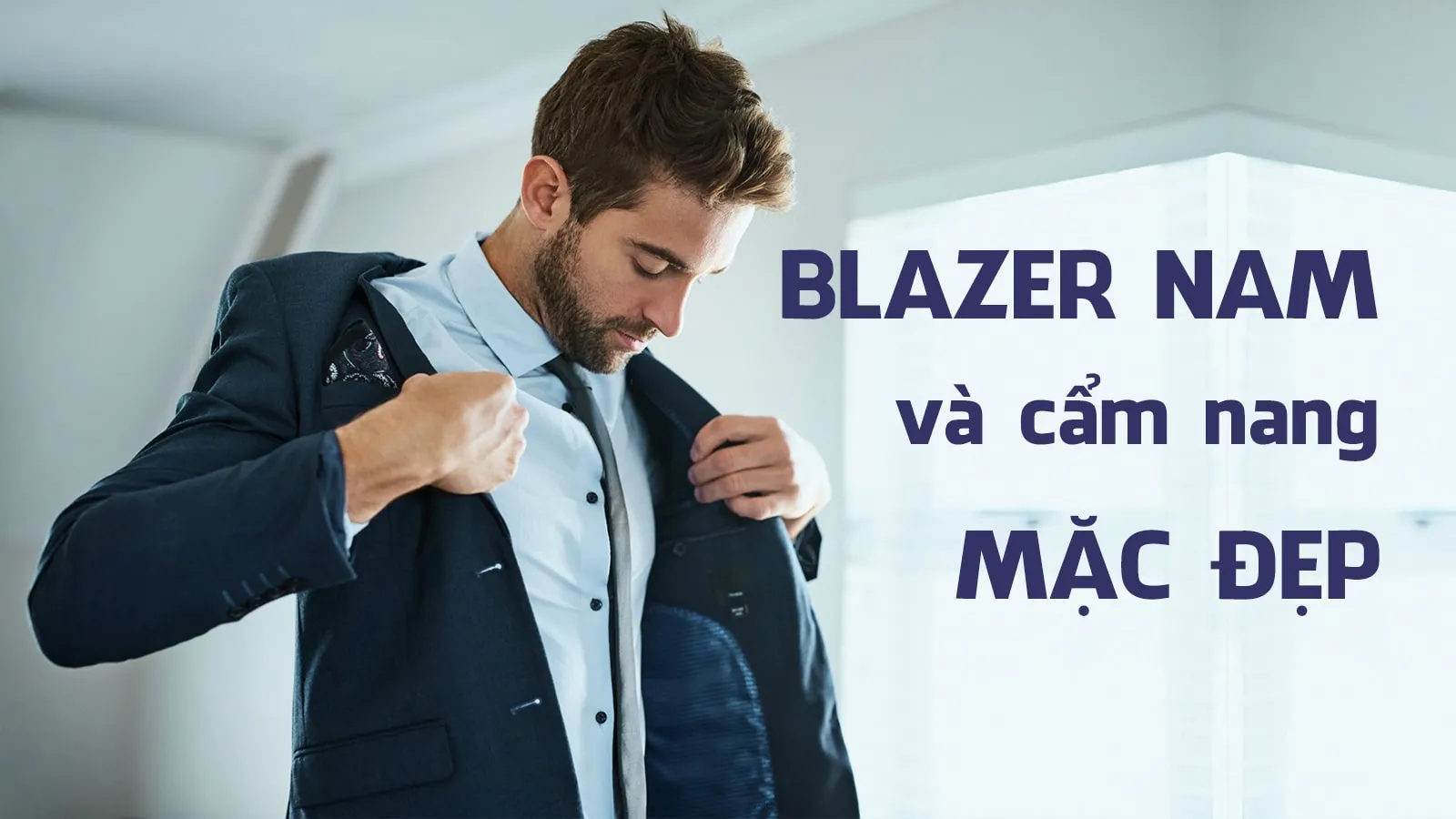 Áo blazer nam và cẩm nang mặc đẹp mà đấng mày râu cần phải biết