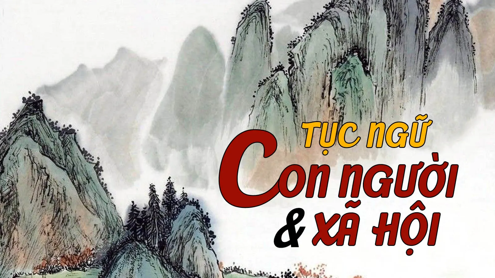 110 câu ca dao, tục ngữ, thành ngữ về con người xã hội được sử dụng hằng ngày