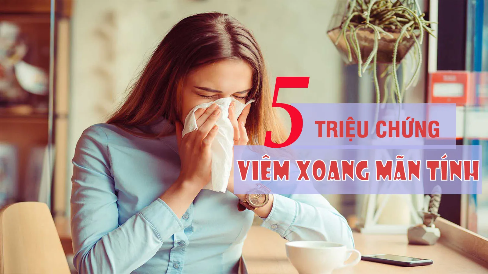 Viêm xoang mãn tính: Nhận biết, điều trị và phòng ngừa