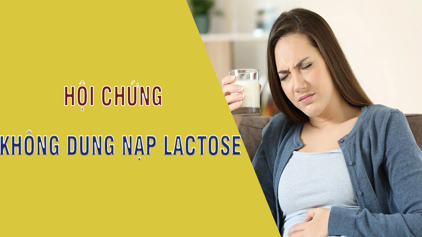 Không dung nạp Lactose là gì? Triệu chứng và nguyên nhân