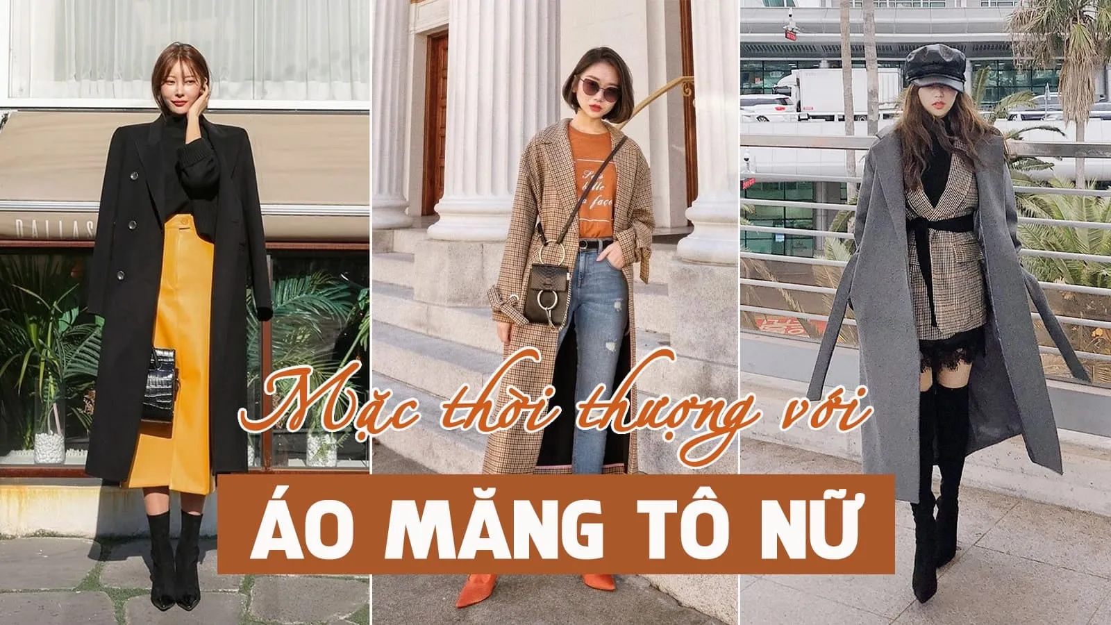 4 mẫu áo măng tô nữ đẹp và 3 cách phối đồ sành điệu