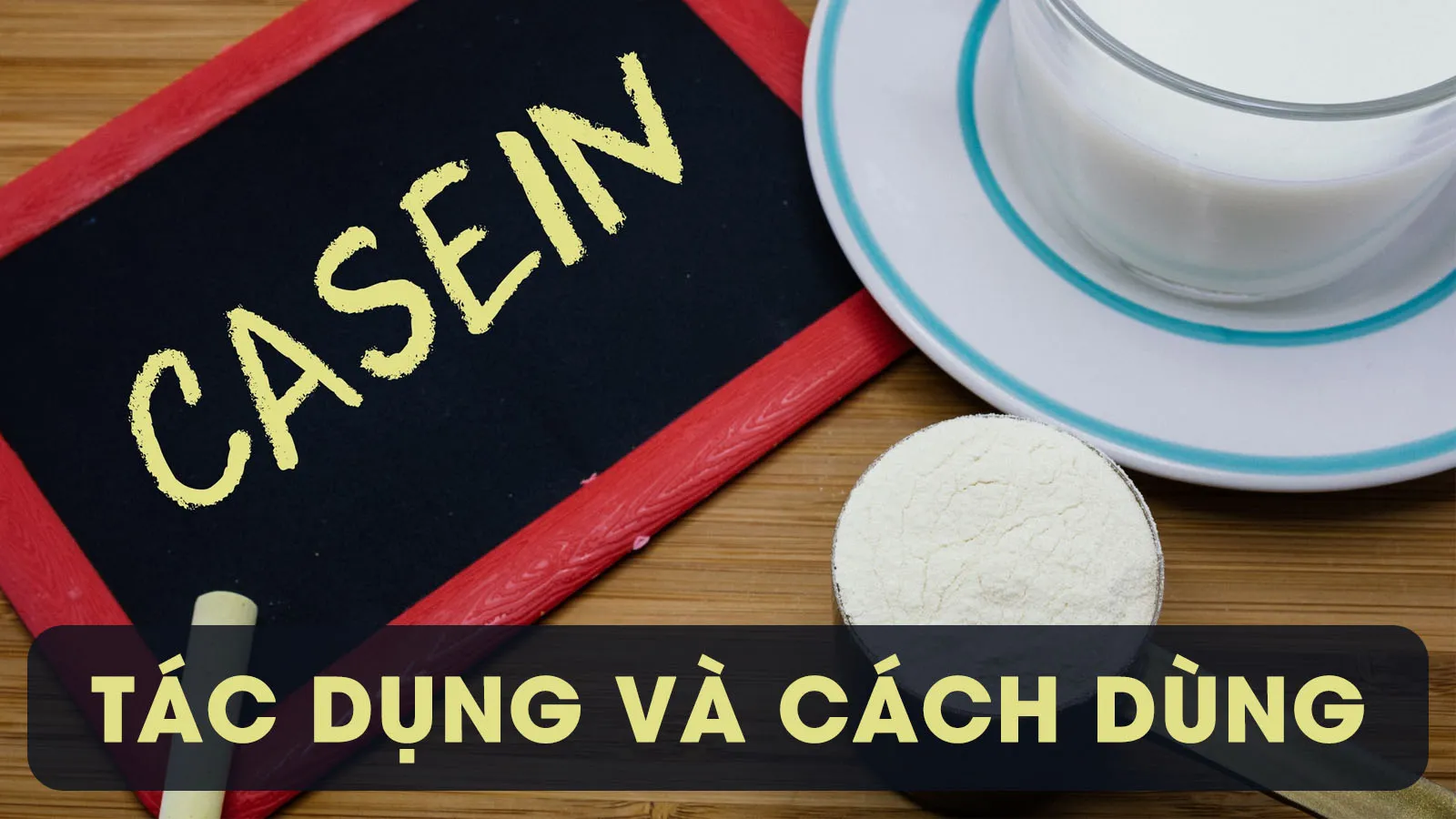 Casein là gì? Những điều cần biết về tác dụng và cách dùng