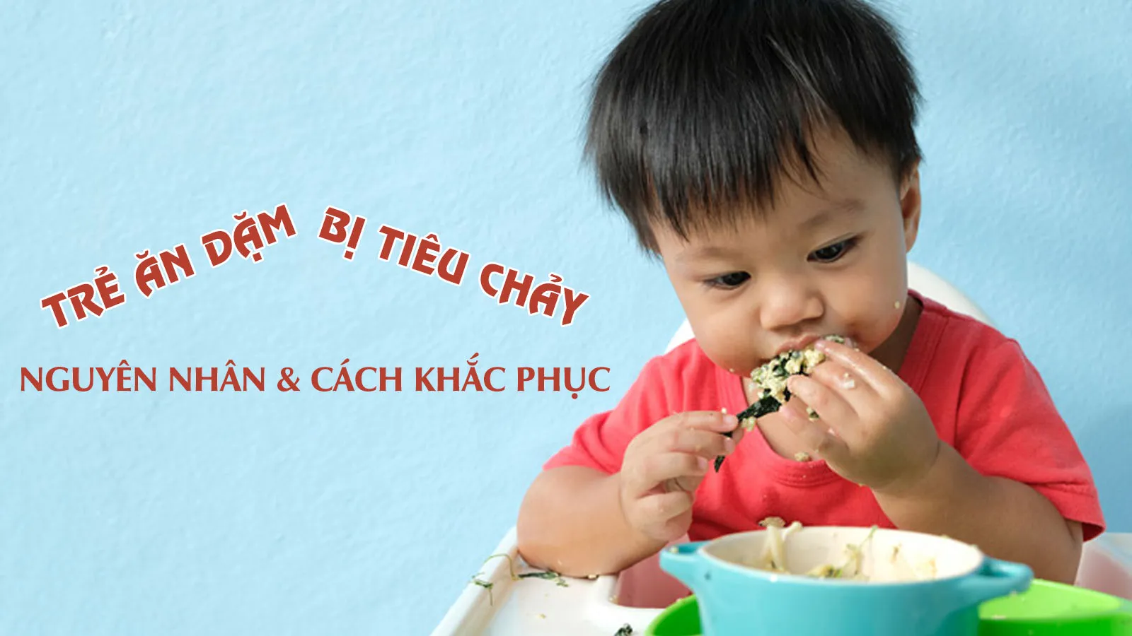 4 nguyên nhân khiến trẻ ăn dặm bị tiêu chảy và cách khắc phục