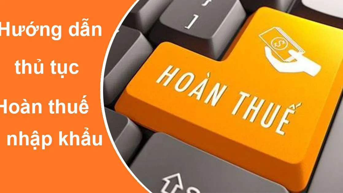 Hướng dẫn thủ tục hoàn thuế nhập khẩu