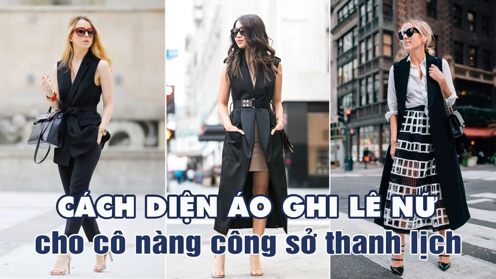 Cách phối đồ với áo ghi lê nữ cho cô nàng công sở thanh lịch