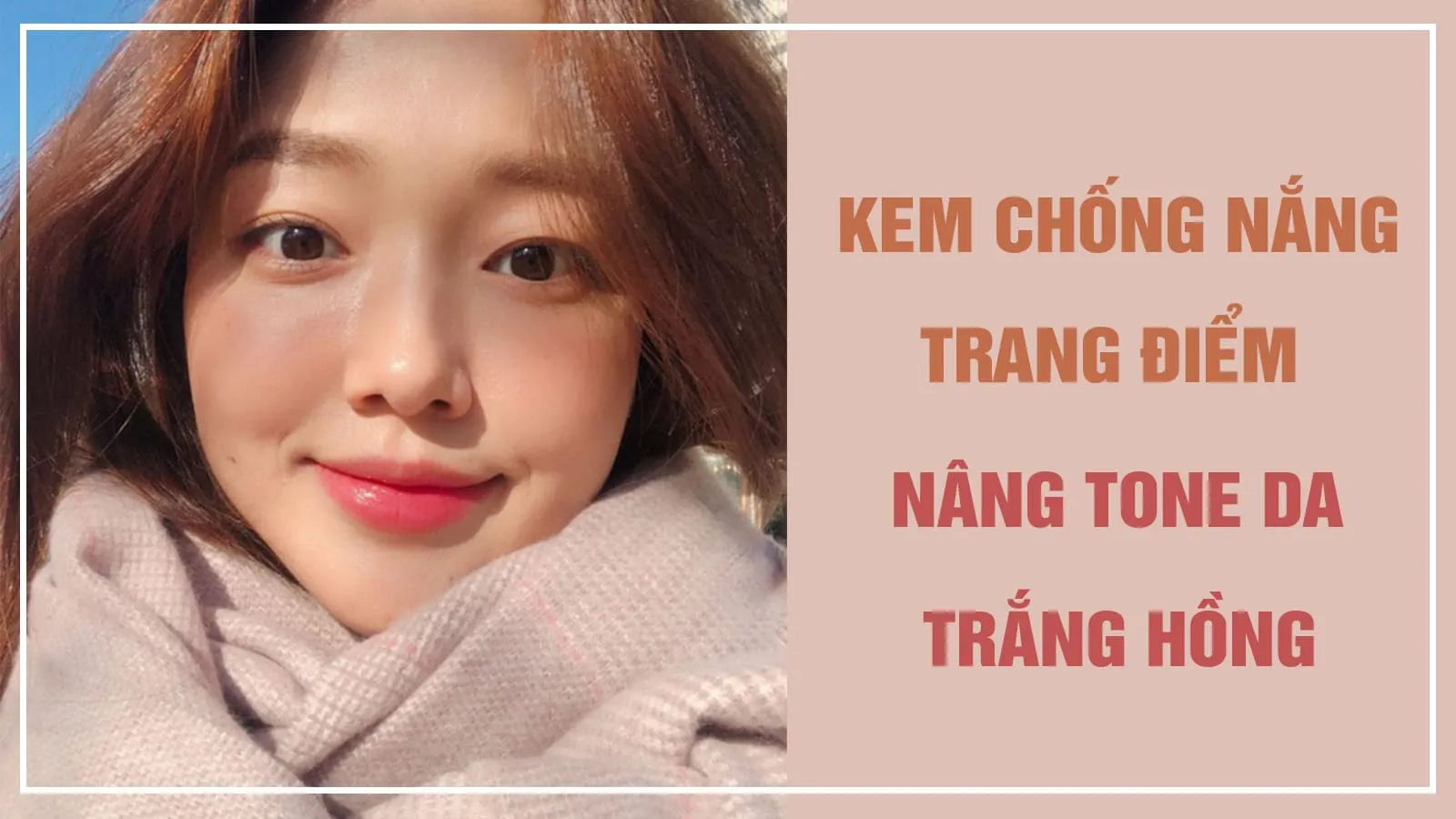 5 lọ kem chống nắng trang điểm nâng tone da trắng hồng tự nhiên