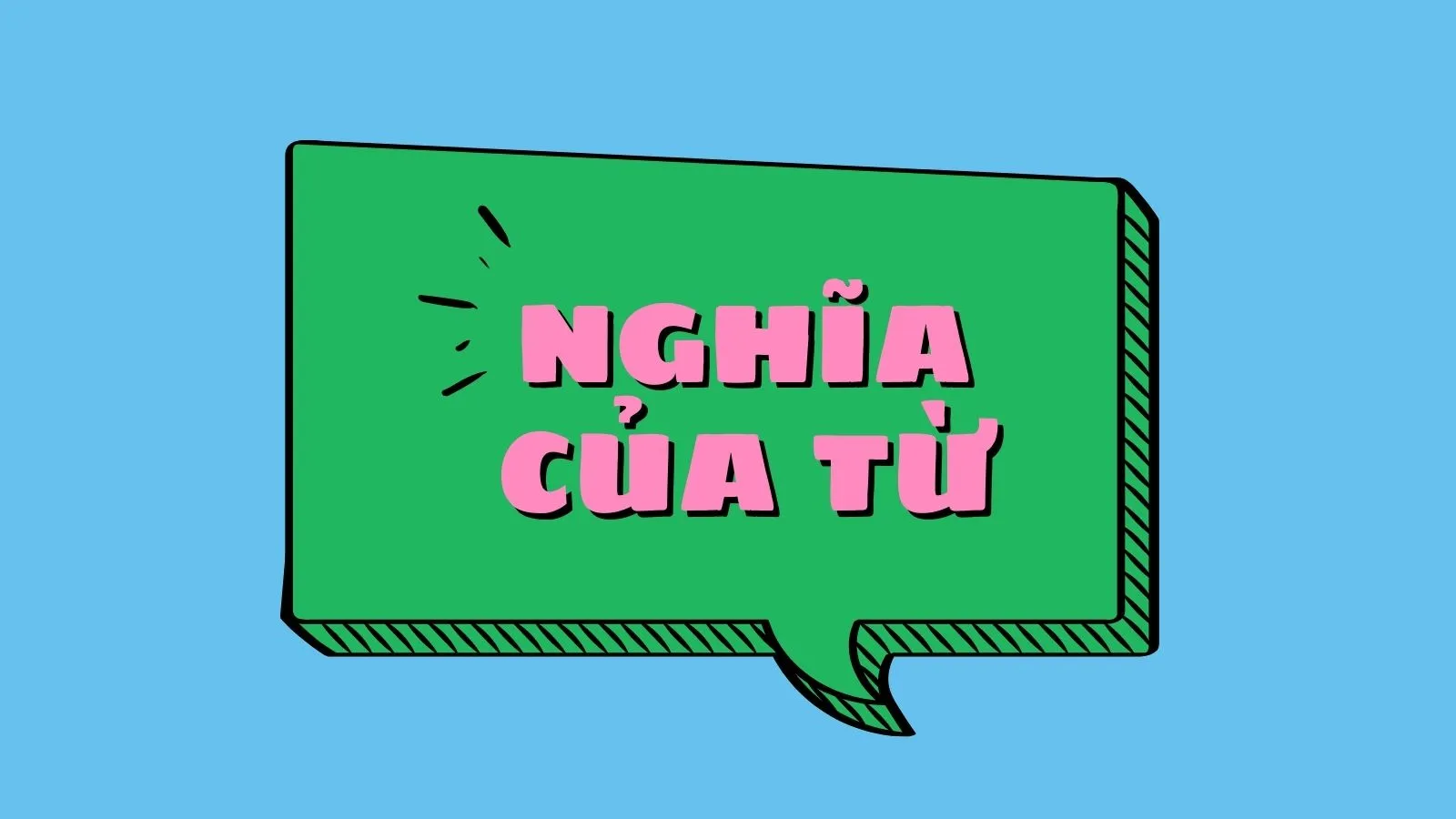 Nghĩa của từ là gì? Các cách giải nghĩa của từ trong Tiếng Việt