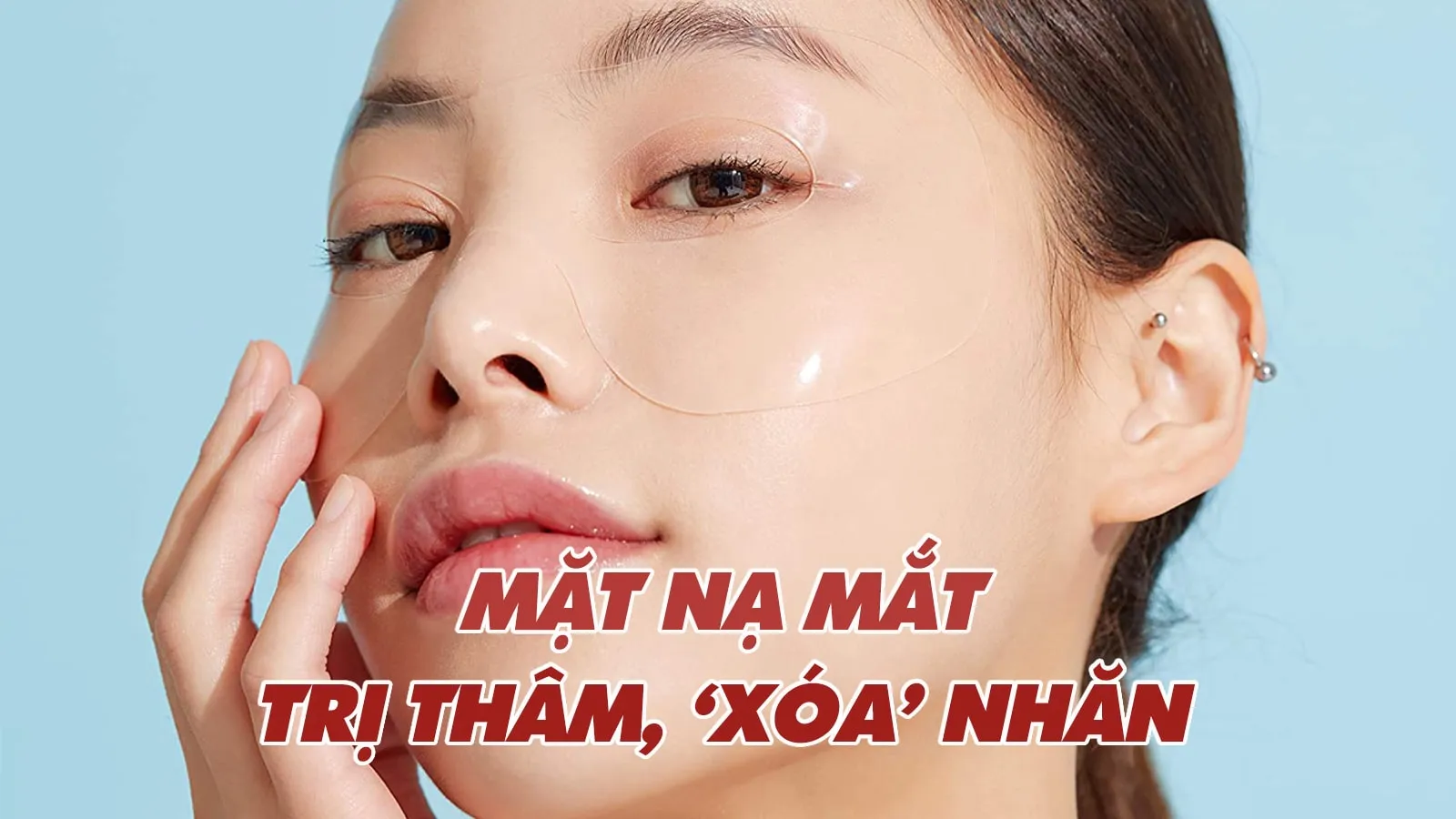 Gợi ý top mặt nạ mắt trị thâm, ‘xóa’ nhăn được ưa chuộng