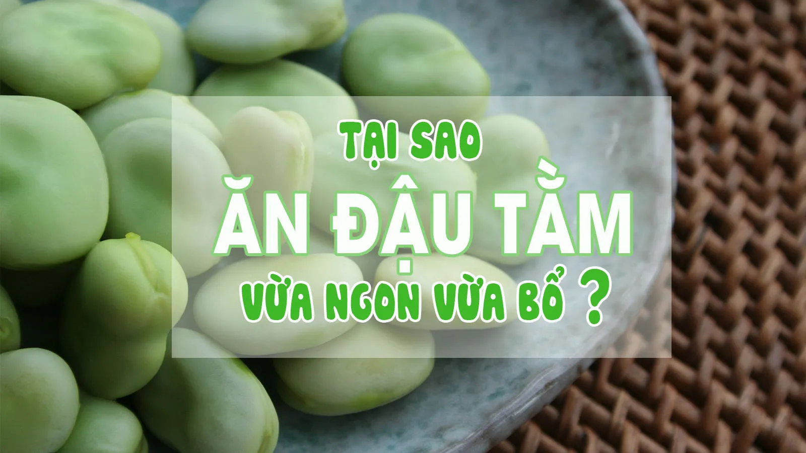 9 lợi ích sức khỏe của đậu tằm khi ăn hàng ngày