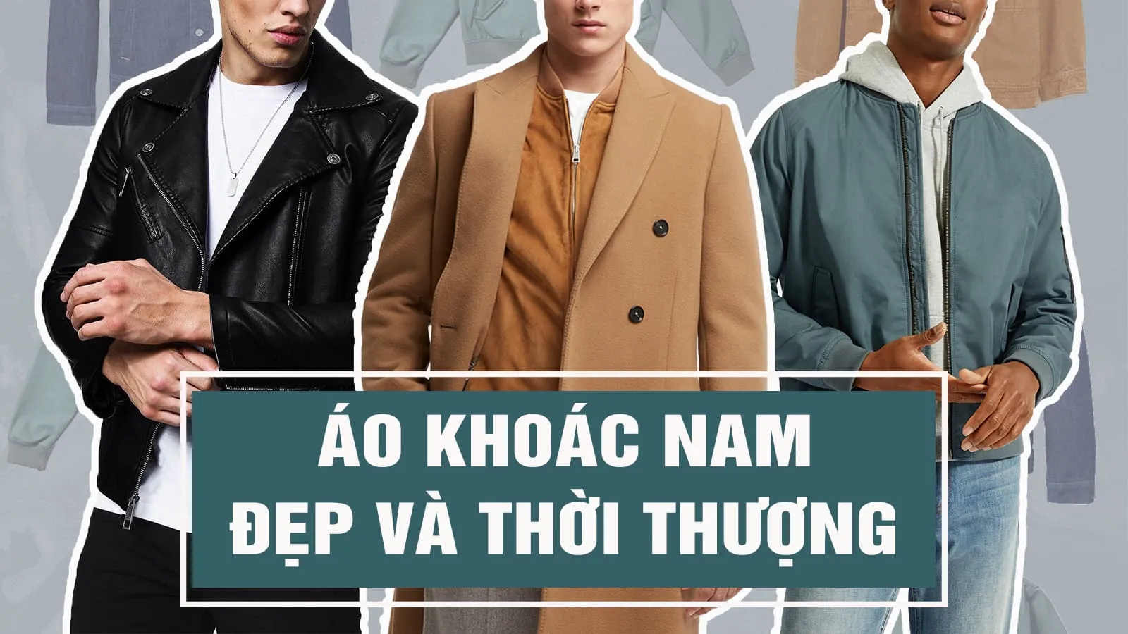 23 kiểu áo khoác nam cơ bản mà đấng mày râu nên sở hữu