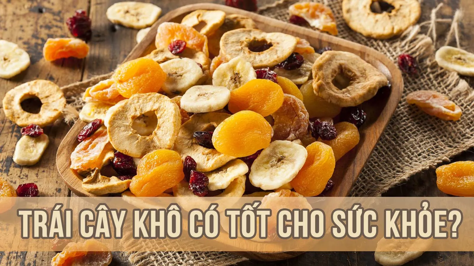 Trái cây sấy khô có phải là một món ăn vặt tốt cho sức khỏe?