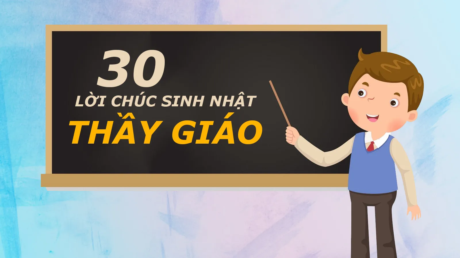 55 lời chúc mừng sinh nhật thầy giáo ngắn gọn, chân thành hay nhất