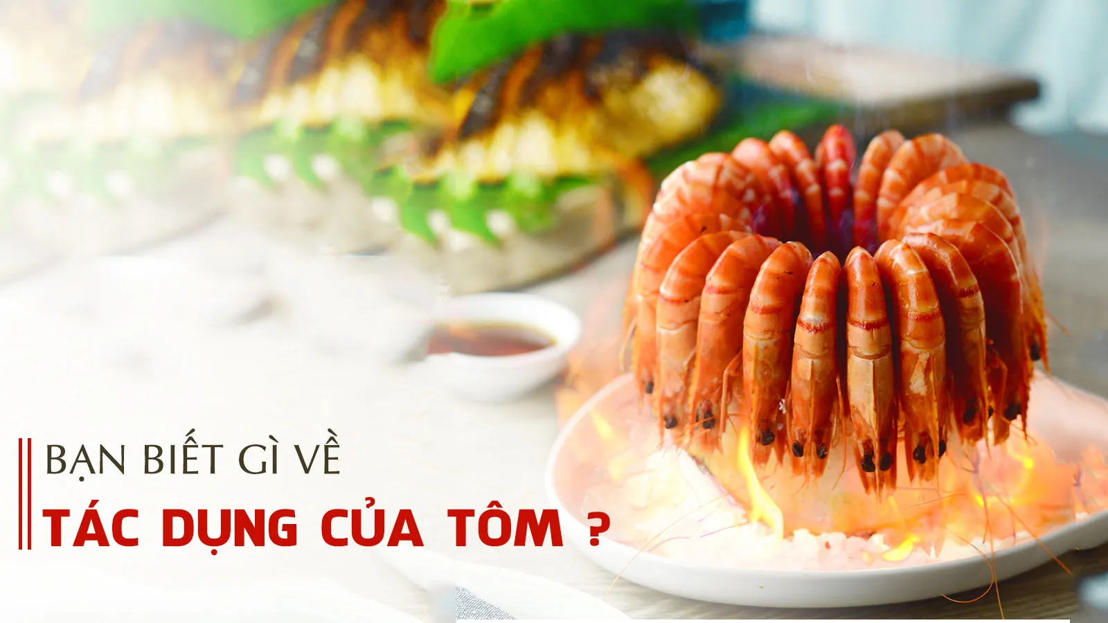 Ăn tôm có tác dụng gì? 5 sai lầm thường gặp khi ăn tôm