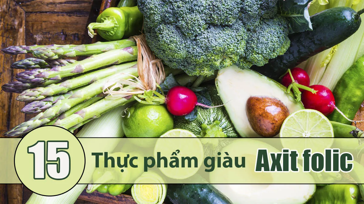 15 thực phẩm chứa axit folic (Vitamin B9) mà bạn nên biết