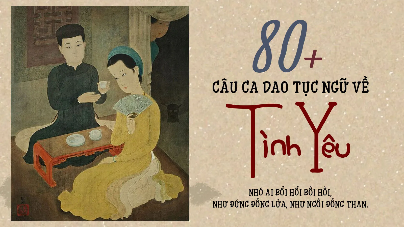 130 Câu ca dao, tục ngữ, thành ngữ về tình yêu đôi lứa thêu dệt những chuyện tình bình dị