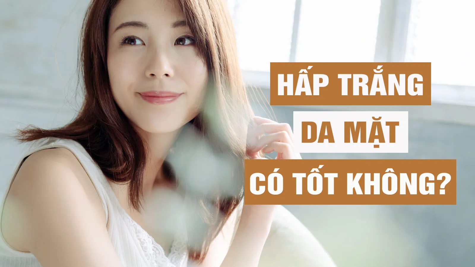 Hấp trắng da mặt có phải là ‘khắc tinh’ của da xỉn màu?