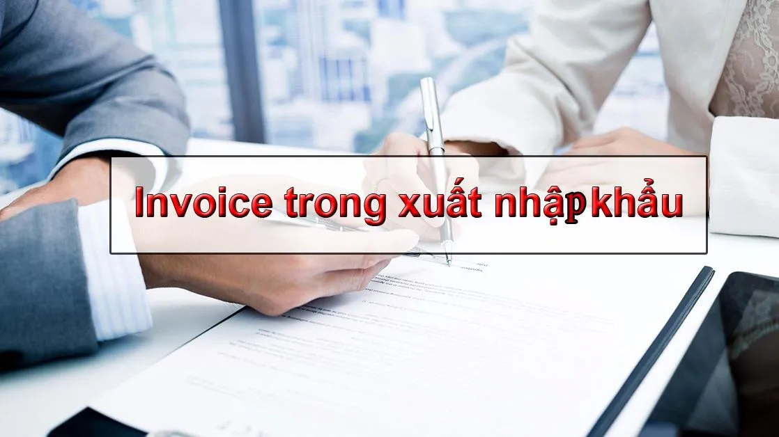 Invoice là gì? Vai trò của Invoice trong xuất nhập khẩu
