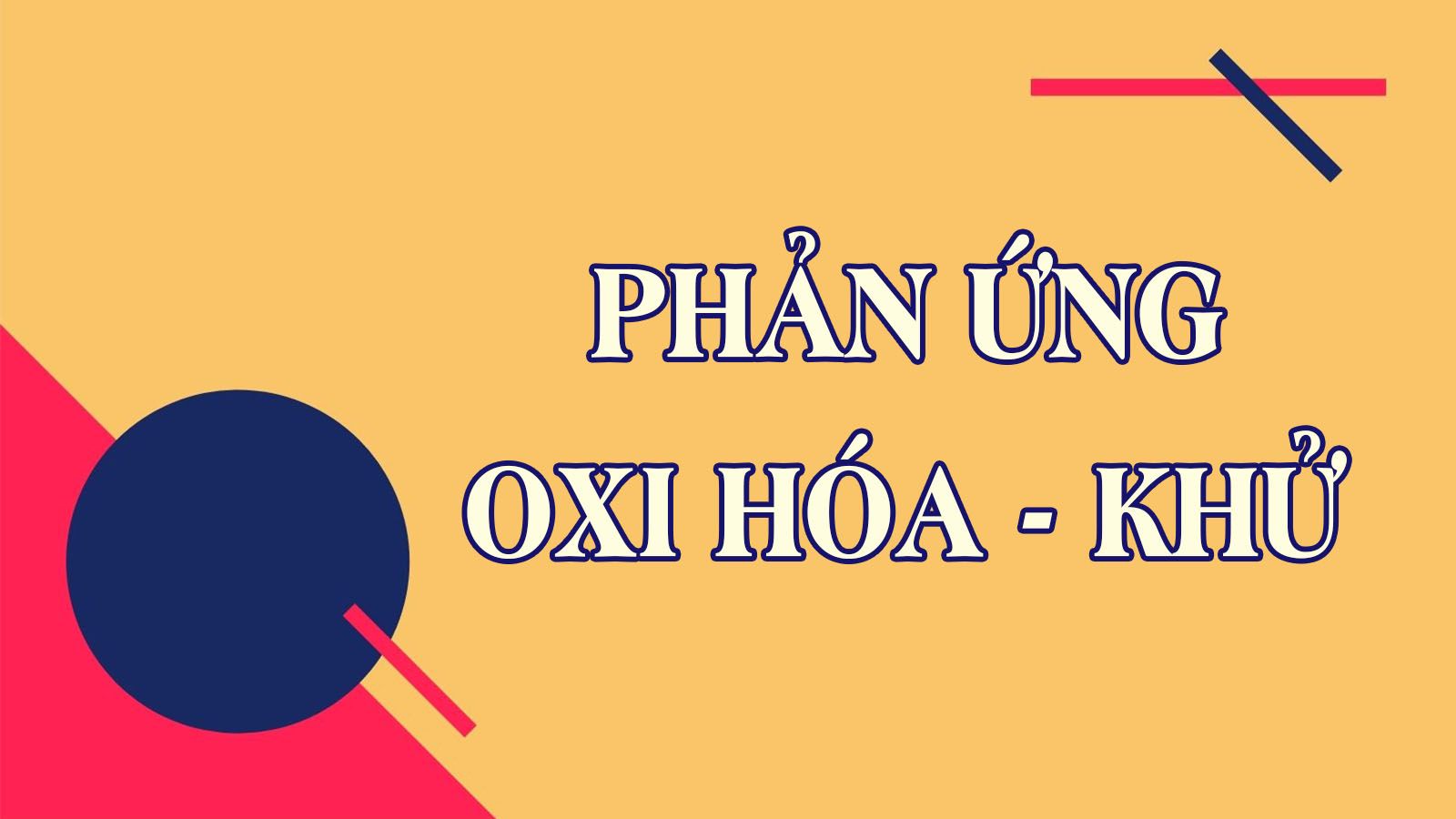Lý thuyết và bài tập về Phản ứng oxi hóa – khử