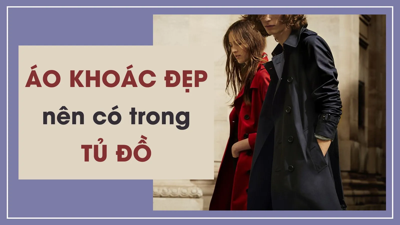 Gợi ý những kiểu áo khoác đẹp cho cả nam và nữ dịp cuối năm