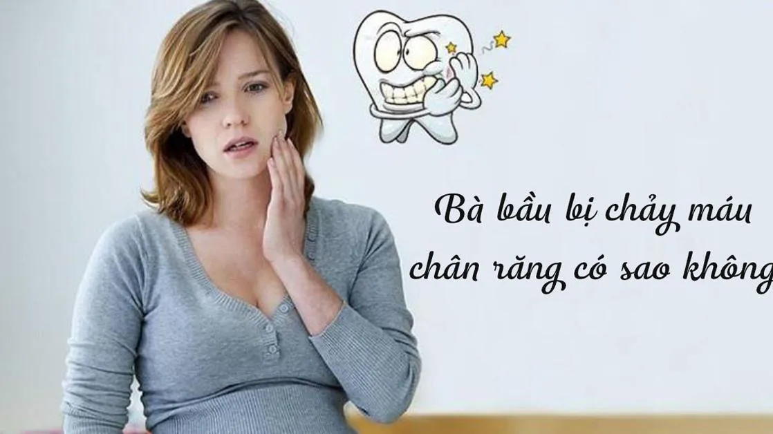 Bà bầu bị chảy máu chân răng: Nguyên nhân và cách khắc phục