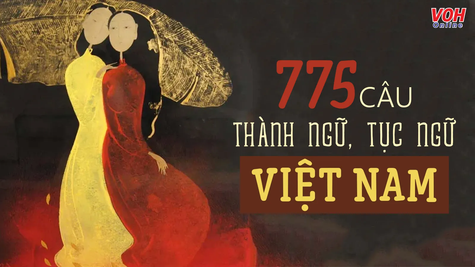 775 câu thành ngữ, tục ngữ Việt Nam dạy bạn những bài học đắt giá trong cuộc sống