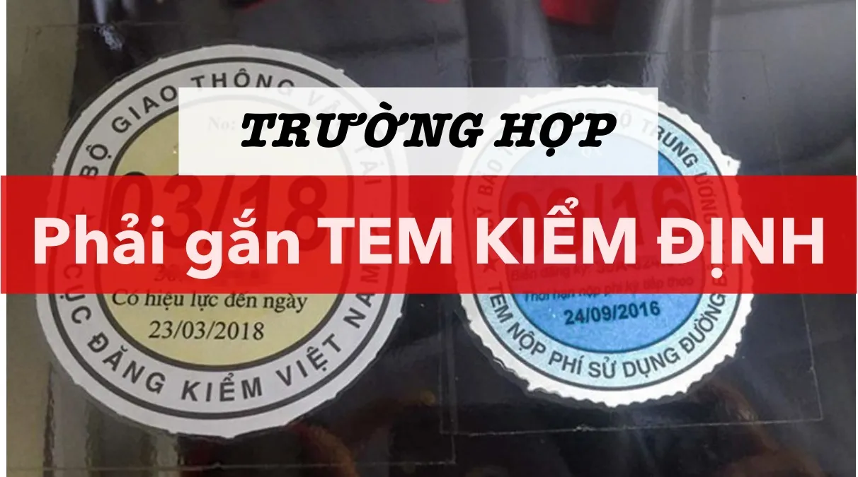 Tem kiểm định là gì? Trường hợp nào phải gắn tem kiểm định?