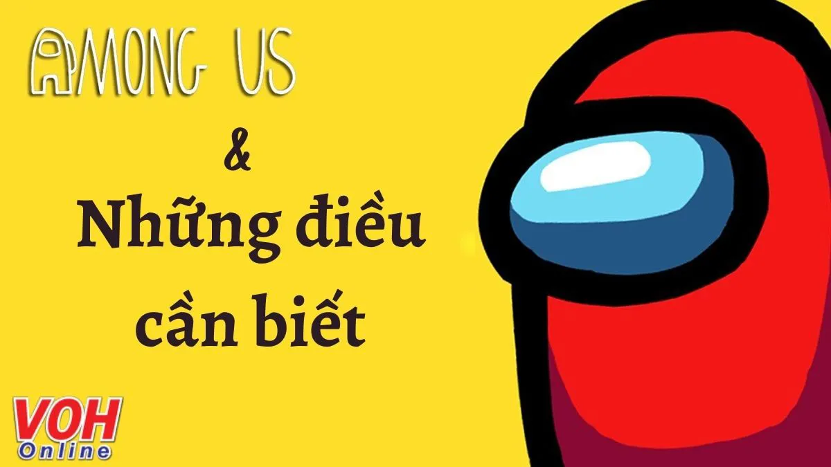 Among Us - Những điều cần biết về tựa game hot nhất hiện nay