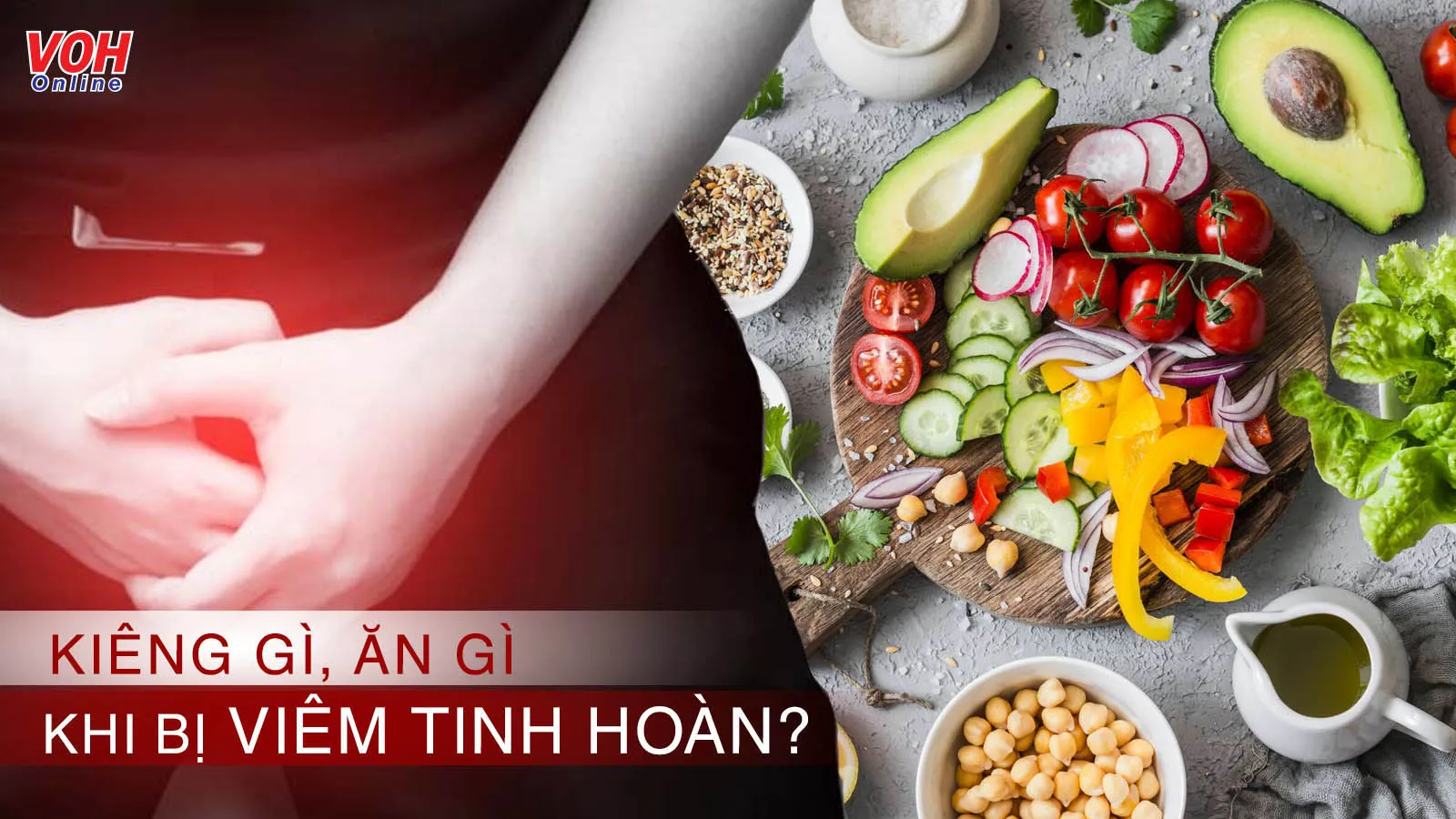 Viêm tinh hoàn nên kiêng gì, ăn gì để bệnh nhanh khỏi?