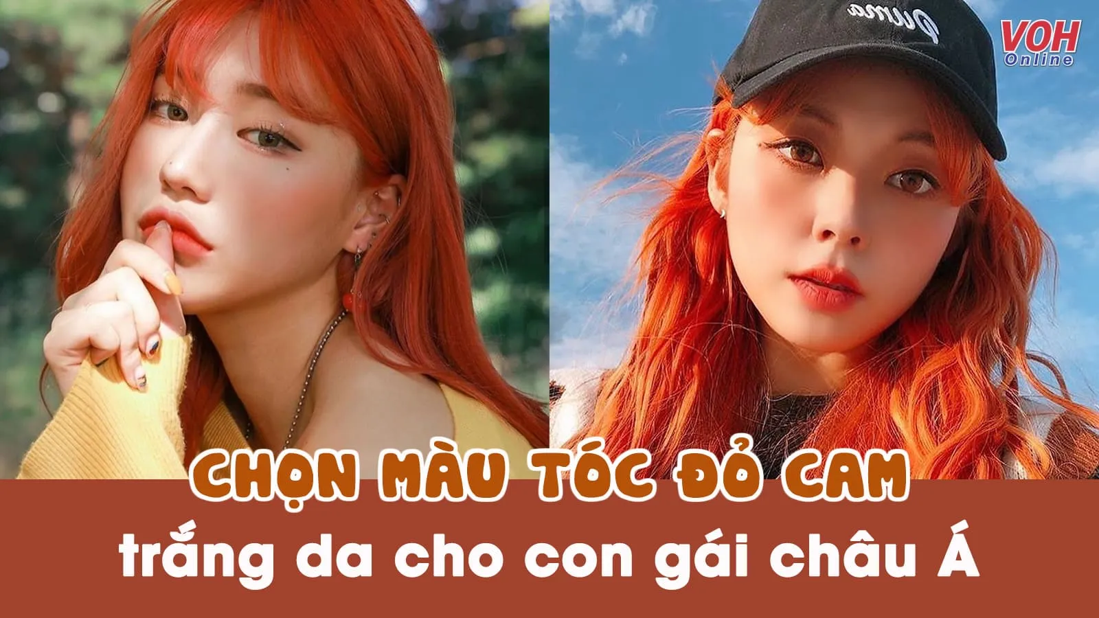 Loạt màu tóc đỏ cam siêu ‘nịnh’ da dành cho con gái châu Á