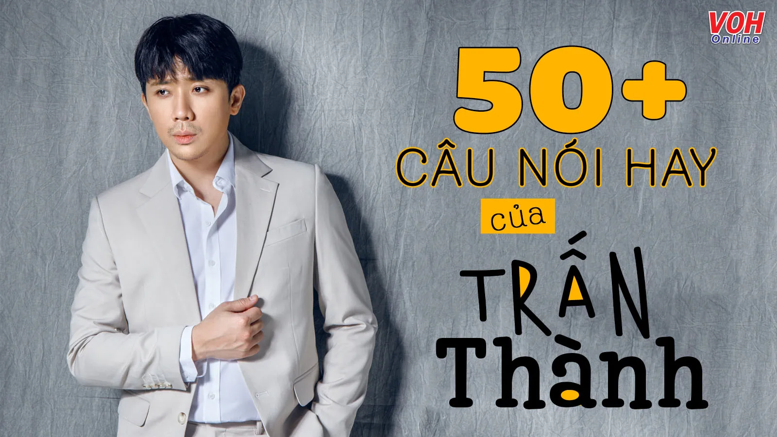 100 câu nói hay nổi tiếng của Trấn Thành về tình yêu và cuộc sống