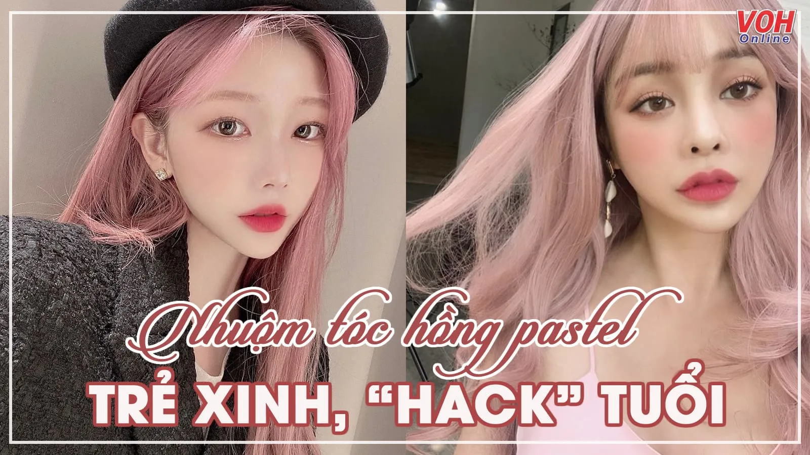 6 màu tóc hồng pastel xinh xẻo và ‘hack tuổi hết nút’