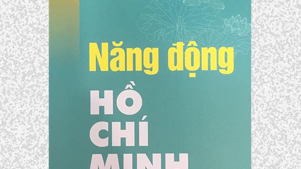 Ra mắt tác phẩm “Năng động Hồ Chí Minh” của nhà văn Thép Mới