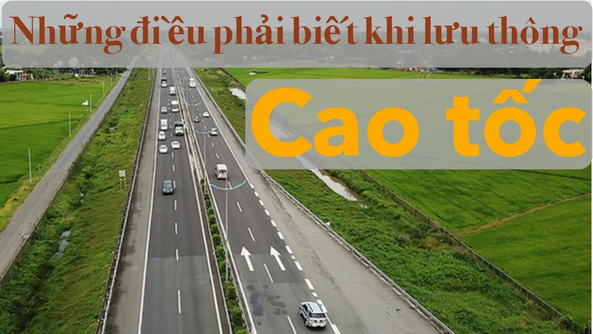 7 tuyến cao tốc chính và những lưu ý khi lưu thông trên đường cao tốc ở Việt Nam