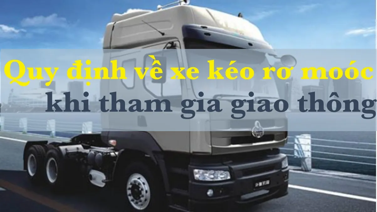 Quy định về xe kéo, xe rơ moóc khi tham gia giao thông