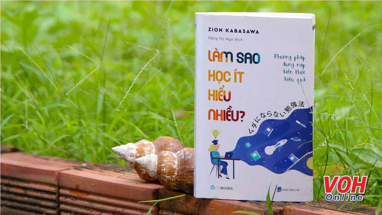 “Làm sao học ít hiểu nhiều” giúp định hướng phương pháp học