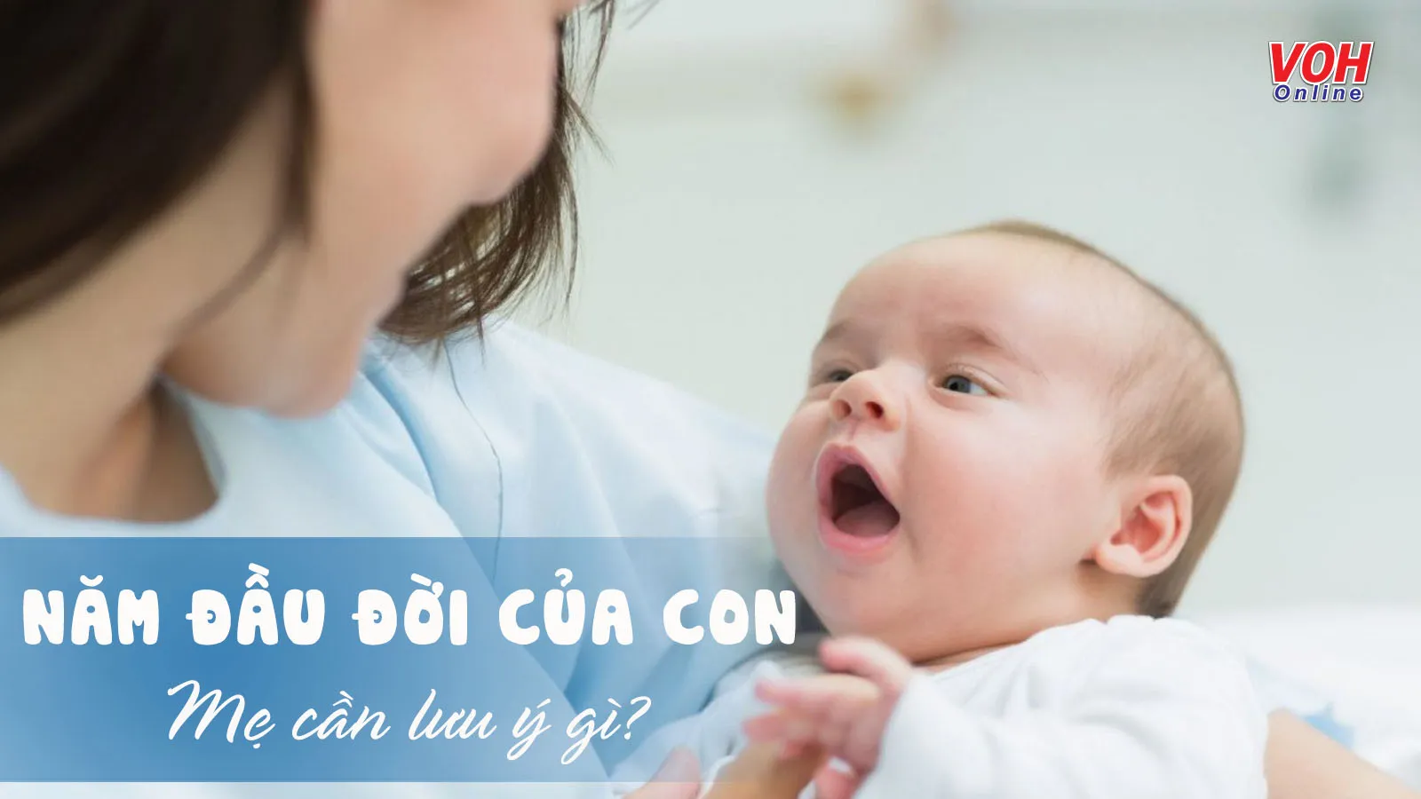 Sự phát triển của trẻ hai năm đầu tiên và các lưu ý mẹ cần biết