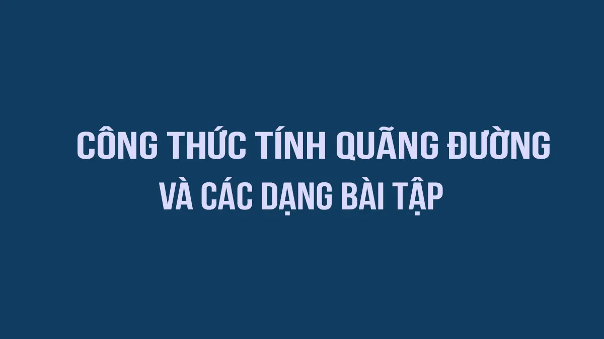 Công thức tính quãng đường và một số dạng bài tập ứng dụng