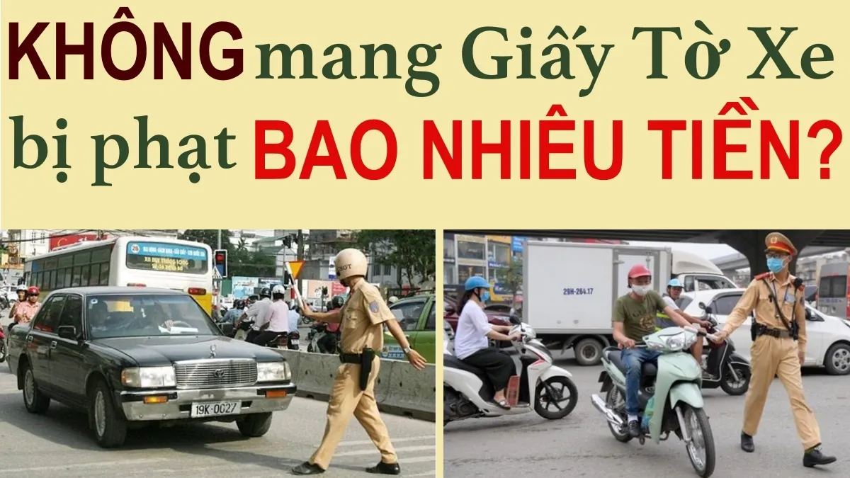 Mức xử phạt lỗi không mang các loại giấy tờ khi tham gia giao thông 