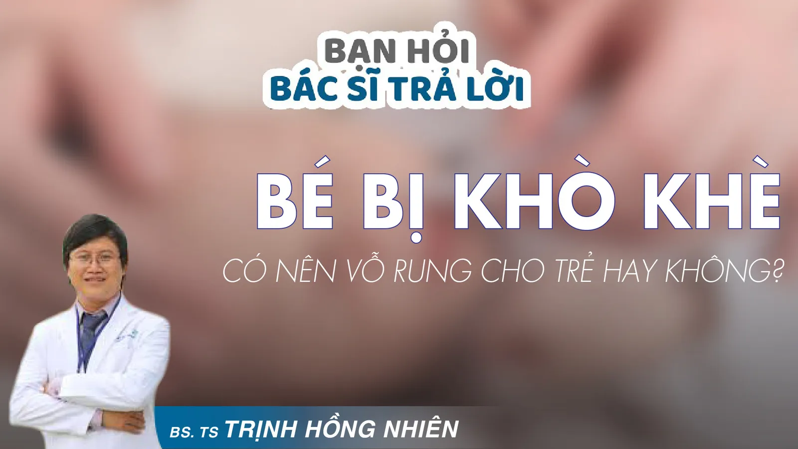 Những lưu ý mẹ cần biết khi trẻ bị khò khè 