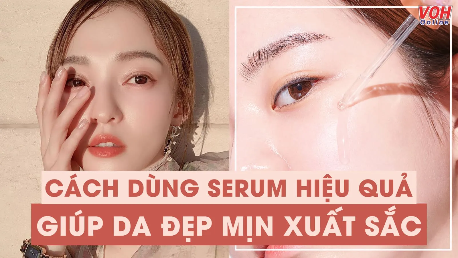 Bật mí cách dùng serum hiệu quả giúp da dẻ chạm ngưỡng đẹp xuất sắc