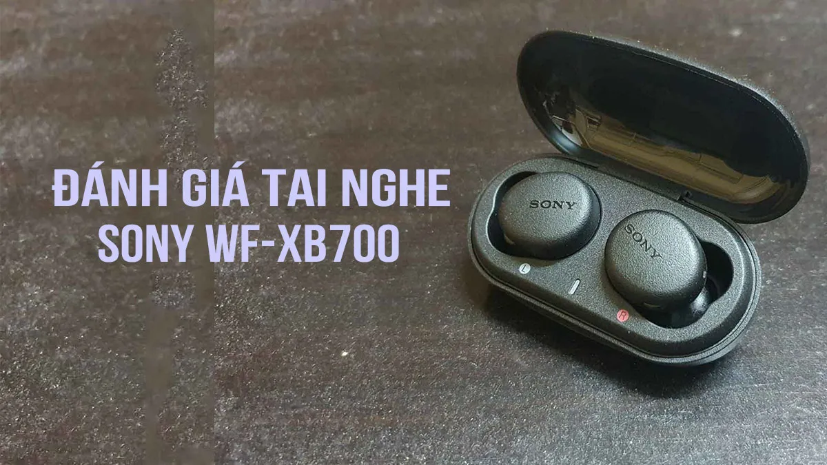 Đánh giá tai nghe Sony WF-XB700: Chất âm mạnh mẽ và thời lượng pin ấn tượng