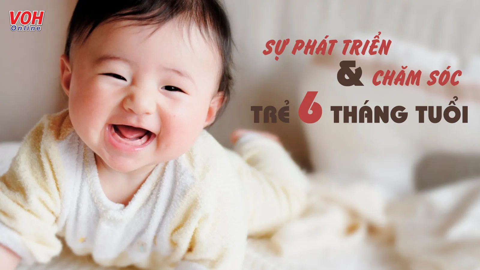 Trẻ 6 tháng tuổi ăn được gì, biết được gì và cách chăm sóc