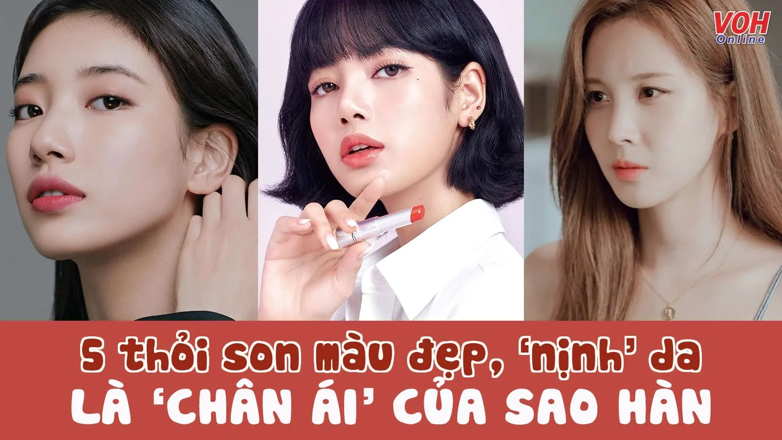 5 cây son màu đẹp, ‘nịnh’ da đang khiến sao Hàn ‘mê mệt’